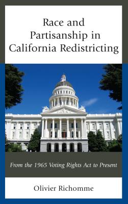 Race and Partisanship in California Redistricting: From the 1965 Voting Rights Act to Present - Richomme, Olivier