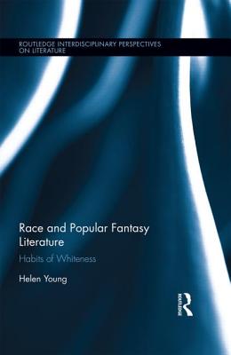Race and Popular Fantasy Fiction: Habits of Whiteness - Young, Helen