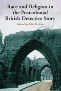 Race and Religion in the Postcolonial British Detective Story: Ten Essays