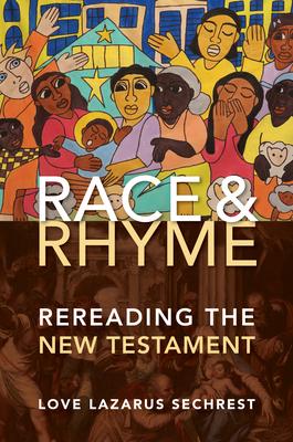 Race and Rhyme: Rereading the New Testament - Sechrest, Love Lazarus