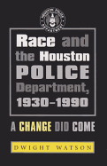 Race and the Houston Police Department, 1930-1990: A Change Did Come