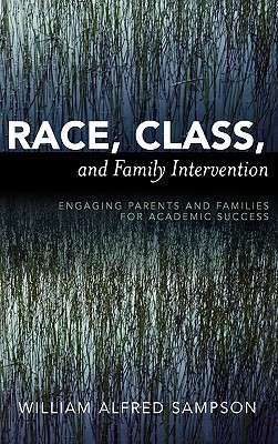 Race, Class, and Family Intervention: Engaging Parents and Families for Academic Success - Sampson, William Alfred