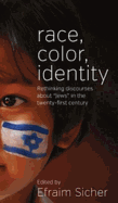 Race, Color, Identity: Rethinking Discourses about "Jews" in the Twenty-First Century