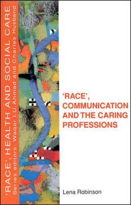 'Race', Communication & the Caring Professions - Robinson, Lena, and Robinson, D