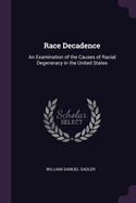 Race Decadence: An Examination of the Causes of Racial Degeneracy in the United States