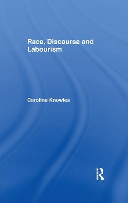 Race, Discourse and Labourism - Knowles, Caroline