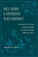 Race, Gender, and Comparative Black Modernism: Suzanne Lacascade, Marita Bonner, Suzanne C(c)Saire, Dorothy West