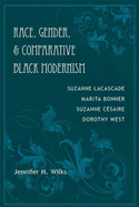 Race, Gender, and Comparative Black Modernism: Suzanne Lacascade, Marita Bonner, Suzanne Csaire, Dorothy West