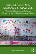 Race, Gender, and Deviance in Xbox Live: Theoretical Perspectives from the Virtual Margins-10th Anniversary Edition