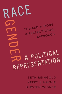 Race, Gender, and Political Representation: Toward a More Intersectional Approach - Reingold, Beth, and Haynie, Kerry L, and Widner, Kirsten