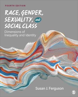 Race, Gender, Sexuality, and Social Class: Dimensions of Inequality and Identity - Ferguson, Susan J (Editor)
