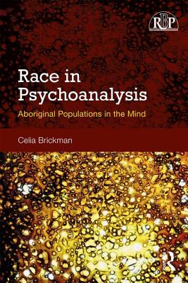 Race in Psychoanalysis: Aboriginal Populations in the Mind - Brickman, Celia, Professor