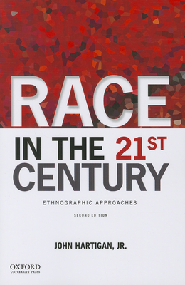 Race in the 21st Century: Ethnographic Approaches - Hartigan Jr, John, Professor