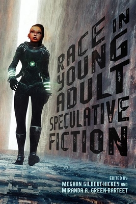 Race in Young Adult Speculative Fiction - Gilbert-Hickey, Meghan (Editor), and Green-Barteet, Miranda A (Editor)