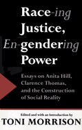 Race-ing Justice, En-gendering Power: Essays on Anita Hill, Clarence Thomas and the Construction of Social Reality