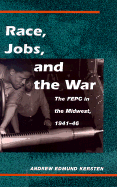 Race, Jobs, and the War: The FEPC in the Midwest, 1941-46 - Kersten, Andrew