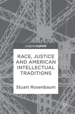 Race, Justice and American Intellectual Traditions - Rosenbaum, Stuart