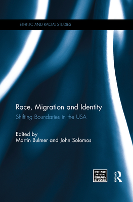 Race, Migration and Identity: Shifting Boundaries in the USA - Bulmer, Martin (Editor), and Solomos, John (Editor)