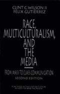 Race, Multiculturalism, and the Media: From Mass to Class Communication - Wilson, Clint C, and Gutierrez, Felix