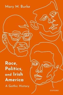 Race, Politics, and Irish America: A Gothic History - Burke, Mary M.