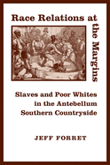 Race Relations at the Margins: Slaves and Poor Whites in the Antebellum Southern Countryside