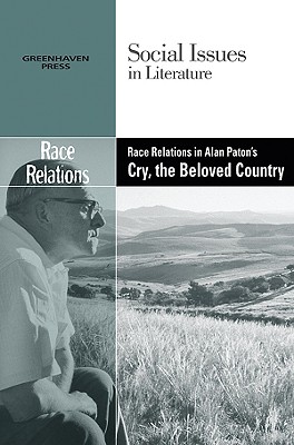 Race Relations in Alan Paton's Cry, the Beloved Country - Bryfonski, Dedria (Editor)