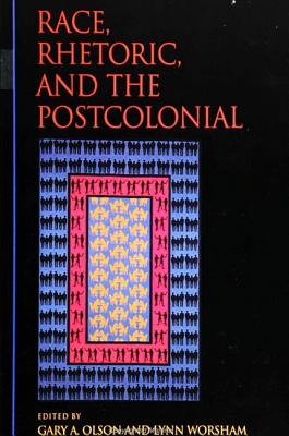 Race, Rhetoric, and the Postcolonial - Olson, Gary A, Professor (Editor), and Worsham, Lynn (Editor)