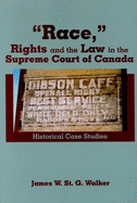Race,"" Rights and the Law in the Supreme Court of Canada: Historical Case Studies