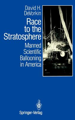 Race to the Stratosphere: Manned Scientific Ballooning in America - DeVorkin, David H