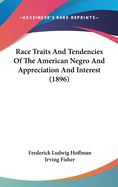 Race Traits and Tendencies of the American Negro and Appreciation and Interest (1896)