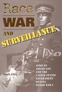 Race, War, and Surveillance: African Americans and the United States Government During World War I