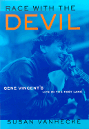 Race with the Devil: Gene Vincent's Life in the Fast Lane