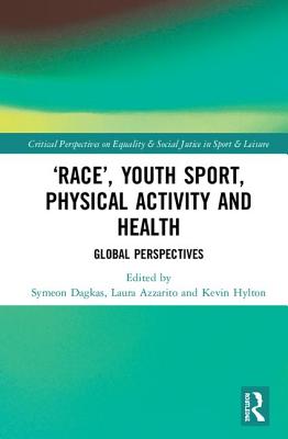 'Race', Youth Sport, Physical Activity and Health: Global Perspectives - Dagkas, Symeon (Editor), and Azzarito, Laura (Editor), and Hylton, Kevin (Editor)