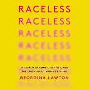 Raceless: In Search of Family, Identity, and the Truth about Where I Belong