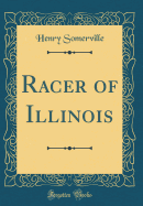 Racer of Illinois (Classic Reprint)