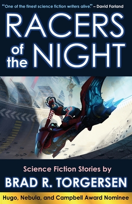 Racers of the Night: Science Fiction Stories by Brad R. Torgersen - Torgersen, Brad R