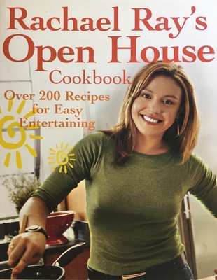 Rachael Ray's Open House Cookbook: Over 200 Recipes for Easy Entertaining - Ray, Rachael