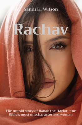 Rachav: The untold story of Rahab the Harlot - the Bible's most mischaracterised woman - Wilson, Sandi K