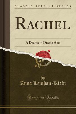 Rachel: A Drama in Drama Acts (Classic Reprint) - Lenihan-Klein, Anna