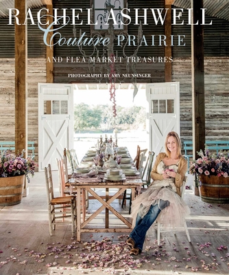 Rachel Ashwell Couture Prairie: And Flea Market Treasures - Ashwell, Rachel