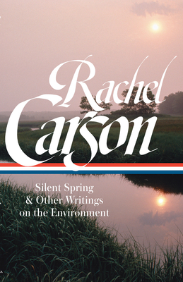 Rachel Carson: Silent Spring & Other Writings on the Environment (Loa #307) - Carson, Rachel L, and Steingraber, Sandra (Editor)