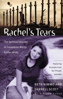 Rachel's Tears: The Spiritual Journey of Columbine Martyr Rachel Scott - Scott, Darrell