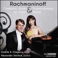 Rachmaninoff: Complete Music & Transcriptions for Violin & Piano - Alexander Sinchuk (piano); Annelle Gregory (violin)
