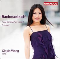 Rachmaninoff: Piano Sonatas Nos. 1 & 2; Preludes - Xiayin Wang (piano)