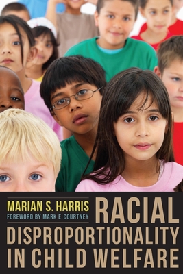 Racial Disproportionality in Child Welfare - Harris, Marian