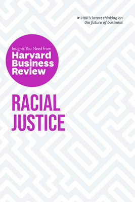 Racial Justice: The Insights You Need from Harvard Business Review - Review, Harvard Business, and Livingston, Robert W, and Roberts, Laura Morgan