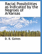 Racial Possibilities as Indicated by the Negroes of Arkansas