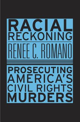 Racial Reckoning: Prosecuting America's Civil Rights Murders - Romano, Renee C