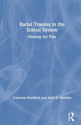 Racial Trauma in the School System: Naming the Pain - Handford, Connesia, and Marrero, Ariel D