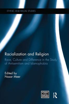 Racialization and Religion: Race, Culture and Difference in the Study of Antisemitism and Islamophobia - Meer, Nasar (Editor)